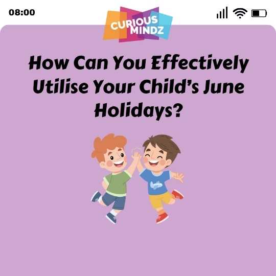 How Can You Effectively Utilise Your Child’s June Holidays?
