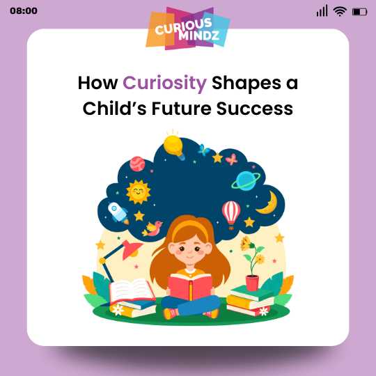 How Curiosity Shapes a Child’s Future Success