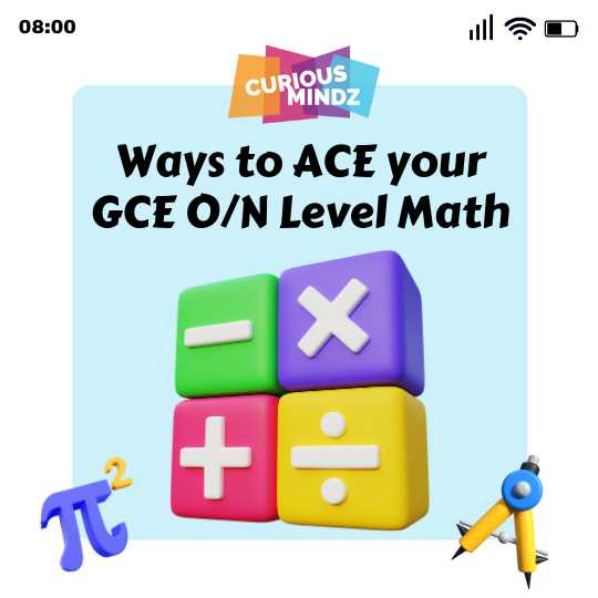 Ways to ACE your GCE O/N Level Math