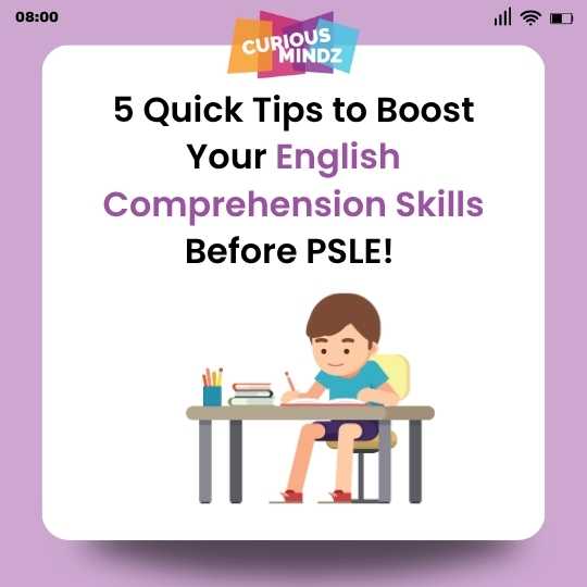 5 Quick Tips to Boost Your English Comprehension Skills Before PSLE!
