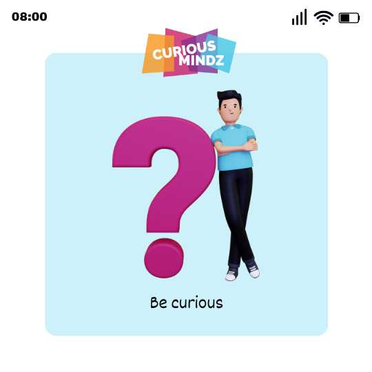 Be curious