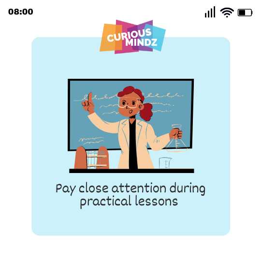 Pay close attention during practical lessons