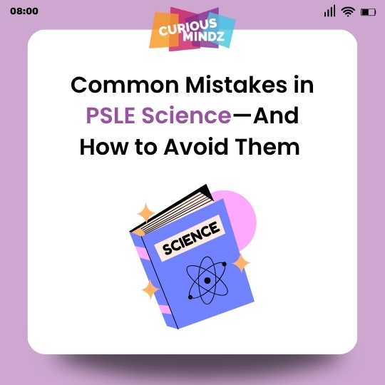 Common Mistakes in PSLE Science and How to Avoid Them