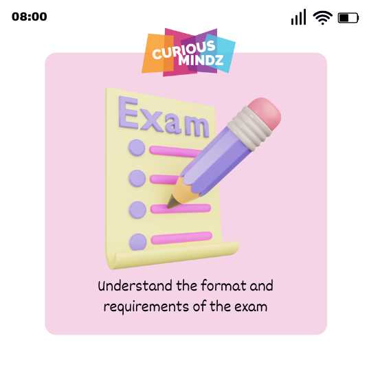 Understand the format and requirements of the exam
