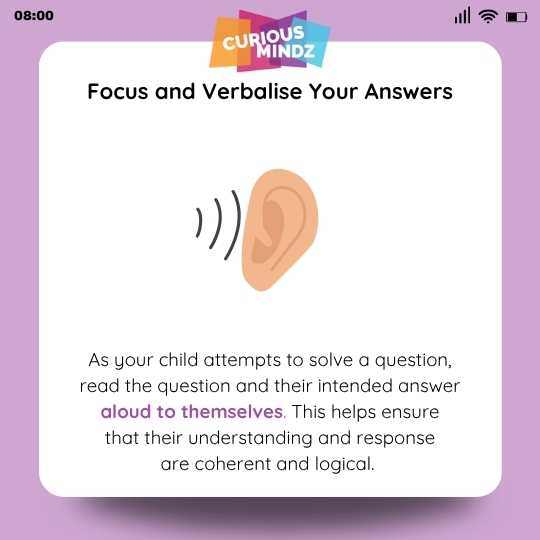 Focus and Verbalise Your Answers
