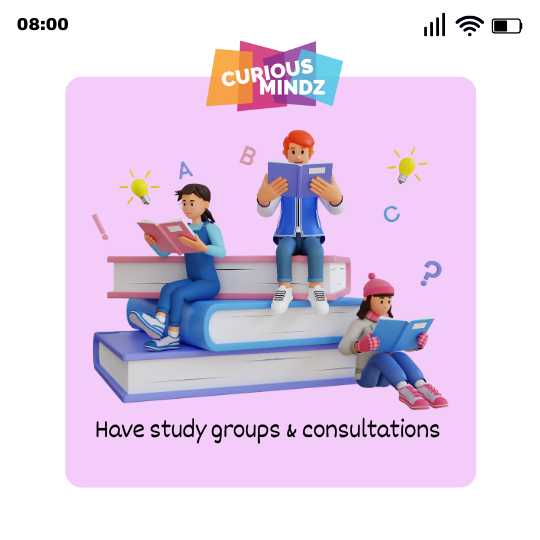 Have study groups & consultations 
